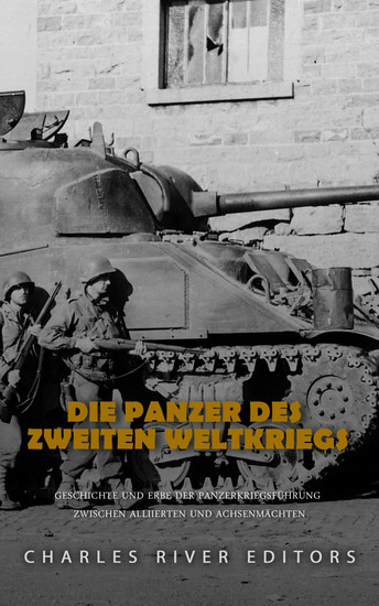 Die Panzer des Zweiten Weltkriegs - Geschichte und Erbe der Panzerkriegsführung zwischen Alliierten und Achsenmächten - cover