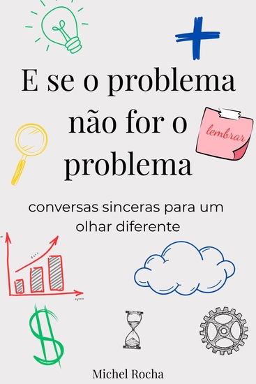 E se o problema não for o problema - Conversas sinceras para um olhar diferente - cover