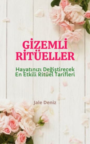 GİZEMLİ RİTÜELLER: Hayatınızı Değiştirecek En Etkili Ritüel Tarifleri - Aşk Ritüeli Mesaj Attırma Ritüeli Zümrüt Taşı Ritüeli Çekicilik Ritüeli Güzellik Ritüeli - Evde Kolaylıkla Yapabileceğiniz Ritüeller Aşık Etme Ritüeli Bağlılık Ritüeli Çekicilik Ritüeli Mesaj Attırma Ritüeli - cover