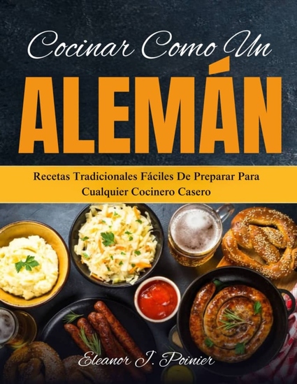 Cocinar como un alemán - Recetas tradicionales fáciles de preparar para cualquier cocinero casero - cover