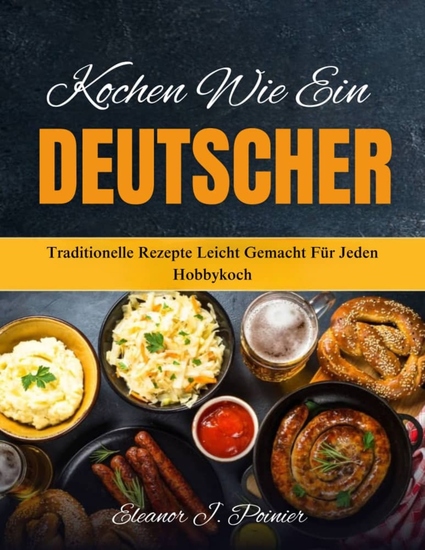 Kochen wie ein Deutscher - Traditionelle Rezepte leicht gemacht für jeden Hobbykoch - cover