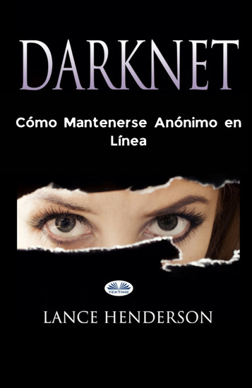 Darknet - Cómo Mantenerse Anónimo En Línea - cover
