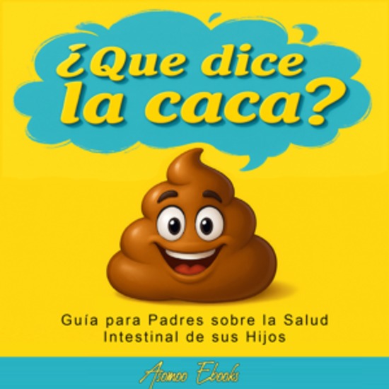 Qué Dice la Caca - Guía para Padres sobre la Salud Intestinal de sus Hijos - cover