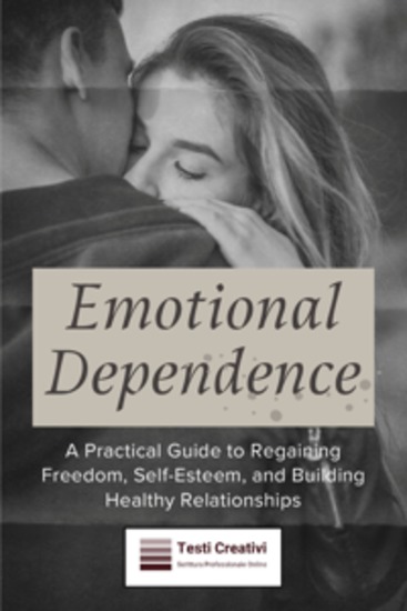 Emotional Dependence - A Practical Guide to Regaining Freedom Self-Esteem and Building Healthy Relationships - cover