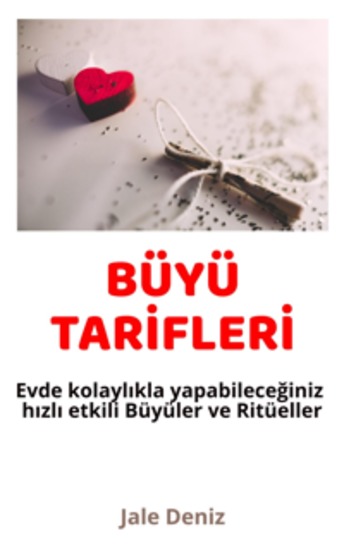 BÜYÜ TARİFLERİ Evde kolaylıkla yapabileceğiniz hızlı etkili Büyüler ve Ritüeller - Su Büyüsü Zenginlik Büyüsü Eski Sevgilim Dönsün Büyüsü Mesaj Attırma Ritüeli Fotoğraf Büyüsü - cover