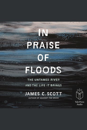 In Praise of Floods - The Untamed River and the Life It Bring - cover
