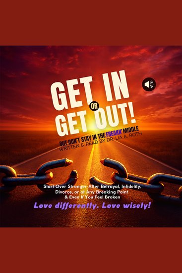 Get In or Get Out But Don’t Stay in the Freakn’ Middle - Start Over Stronger After Betrayal Divorce or at Any Breaking Point and Even If You Feel Broken: Snatch Back Your Power! - cover