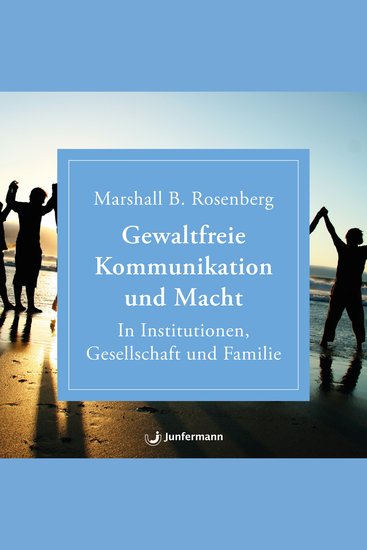 Gewaltfreie Kommunikation und Macht - In Institutionen Gesellschaft und Familie - cover