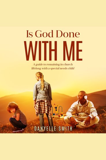 Is God Done With Me - A guide to remaining in church lifelong with a special needs child - cover