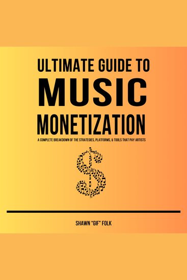 Ultimate Guide to Music Monetization - A Complete Breakdown of the Strategies Platforms & Tools That Pay Artists - cover
