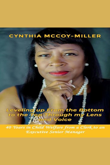 Leveling up From the Bottom to the Top Through my Lens and Voice - 40 Years in Child Welfare from a Clerk to an Executive Senior Manager - cover