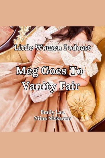 Little Women Podcast: Meg Goes To Vanity Fair - cover