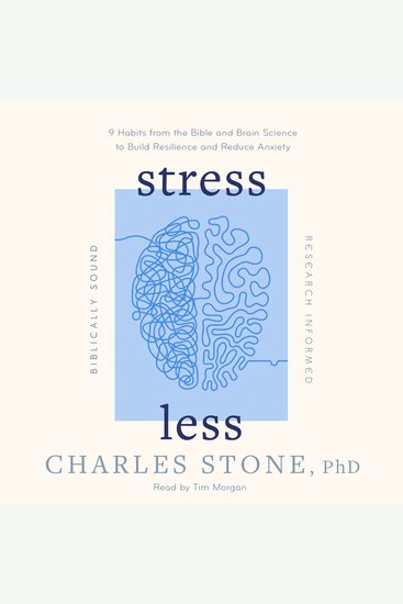Stress Less - 9 Habits from the Bible and Brain Science to Build Resilience and Reduce Anxiety • Biblically Sound • Research Informed - cover