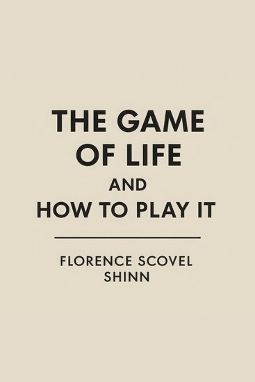 The Game of Life and How to Play it - Unlocking the Rules to Win at Life with Grace and Power - cover