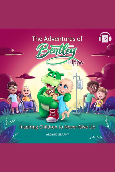 The Adventures of Bentley Hippo - Inspiring Children to Never Give Up - cover