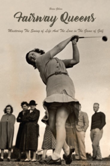 Fairway Queens - Mastering The Swing of Life And The Love in The Game of Golf - cover