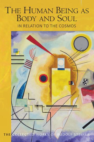 The Human Being as Body and Soul in relation to the Cosmos - Human Evolution and the Soul and Spirit of the Universe Part I - cover