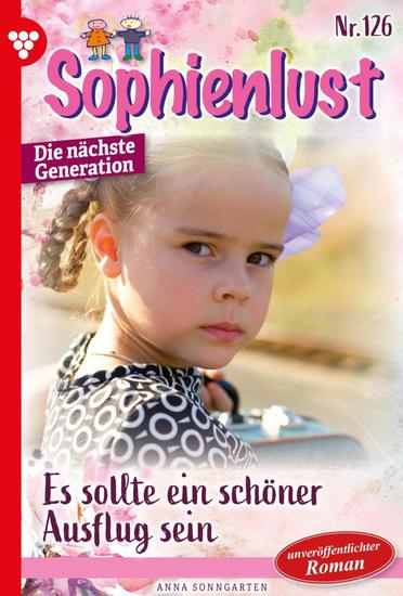 Es sollte ein schöner Ausflug sein - Sophienlust - Die nächste Generation 126 – Familienroman - cover