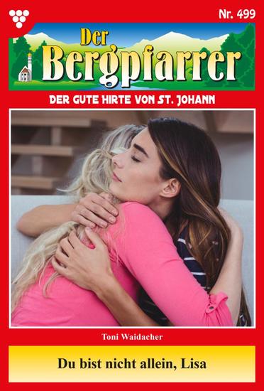 Du bist nicht allein Lisa! - Der Bergpfarrer 499 – Heimatroman - cover