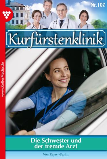 Die Schwester und der fremde Arzt - Kurfürstenklinik 107 – Arztroman - cover