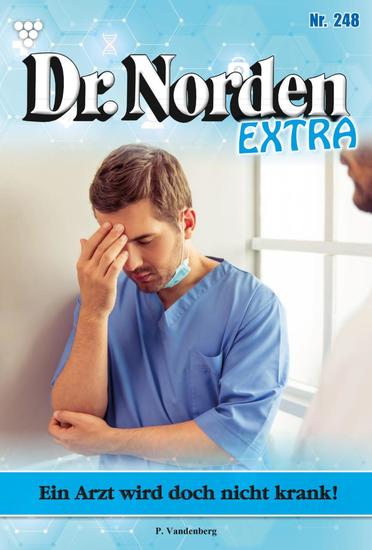 Ein Arzt wird doch nicht krank! - Dr Norden Extra 248 – Arztroman - cover