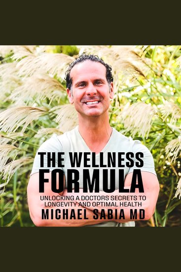The Wellness Formula - Unlocking a Doctor’s Secrets to Longevity and Optimal Health - cover