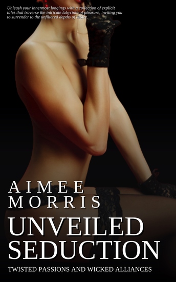 Unveiled Seduction - Twisted Passions and Wicked Alliances - cover