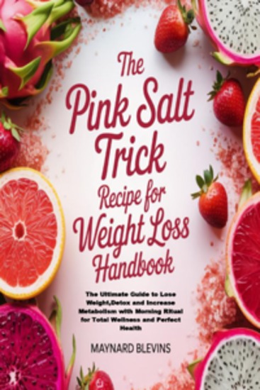 The Pink Salt Trick Recipe for Weight Loss Handbook - The Ultimate Guide to Lose WeightDetox and Increase Metabolism with Morning Ritual for Total Wellness and Perfect Health - cover