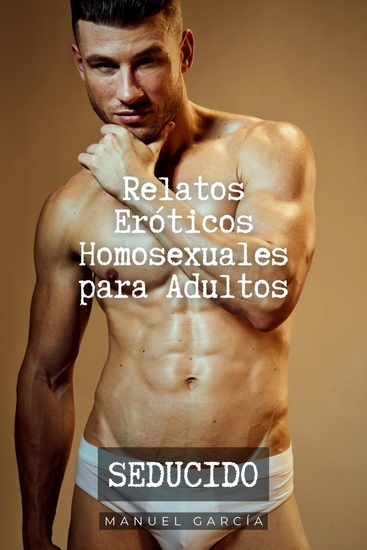 Seducido - Relatos Eróticos Homosexuales para Adultos - cover