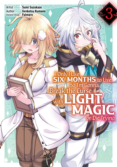 I Only Have Six Months to Live So I’m Gonna Break the Curse with Light Magic or Die Trying (Manga): Volume 3 - cover