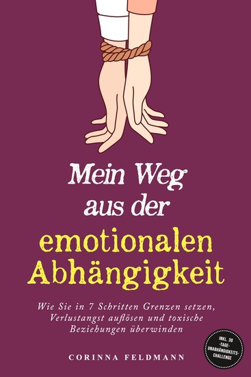 Mein Weg aus der emotionalen Abhängigkeit: Wie Sie in 7 Schritten Grenzen setzen Verlustangst auflösen und toxische Beziehungen überwinden - inkl 30-Tage-Unabhängigkeits-Challenge - cover