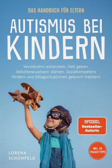 Autismus bei Kindern - Das Handbuch für Eltern: Verständnis entwickeln Halt geben Selbstbewusstsein stärken Sozialkompetenz fördern und Alltagssituationen gekonnt meistern - inkl 50 Praxistipps - cover