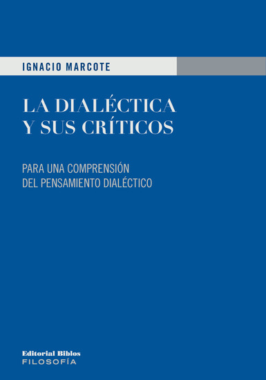 La dialéctica y sus críticos - Para una comprensión del pensamiento dialéctico - cover