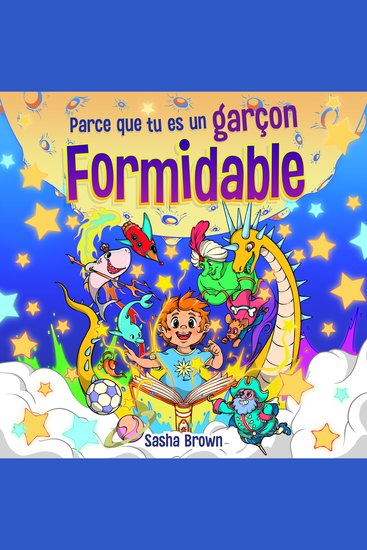 Parce que tu es un garçon formidable - Histoires inspirantes avec coloriage pour enseigner aux enfants de magnifiques morales sur la confiance la force intérieure le courage et l'amitié - cover
