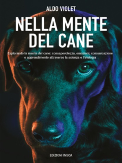 Nella mente del cane - Esplorando la mente del cane: consapevolezza emozioni comunicazione e apprendimento attraverso la scienza e l’etologia - cover