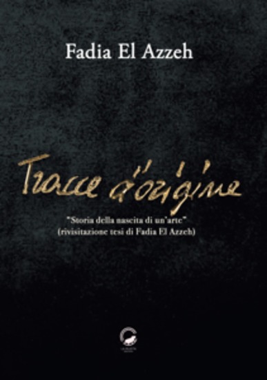 Tracce d'origine - Storia della nascita di un'arte (Rivisitazione tesi di Fadia El Azzeh) - cover
