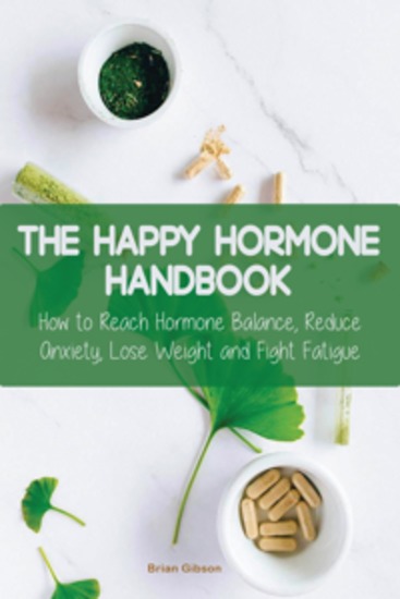 The Happy Hormone Handbook - How to Reach Hormone Balance Reduce Anxiety Lose Weight and Fight Fatigue - cover