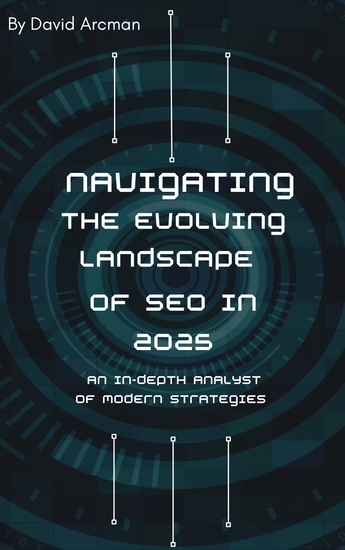 Navigating the Evolving Landscape of SEO In 2025 - - An In-Depth Analysis of Modern Strategies - cover
