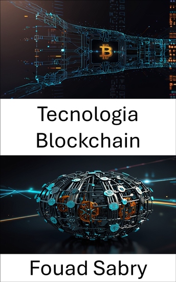 Tecnologia Blockchain - Sistemi decentralizzati che guidano l'innovazione e la trasparenza nella governance moderna - cover