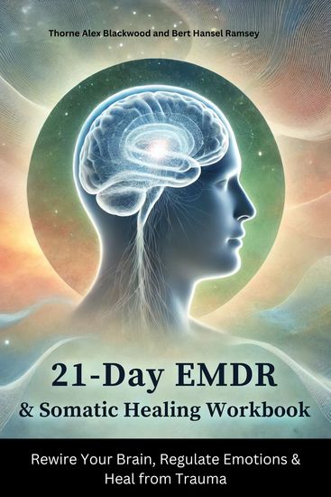 21-Day EMDR & Somatic Healing Workbook - A Step-by-Step Guide to Trauma Recovery & Resilience - cover