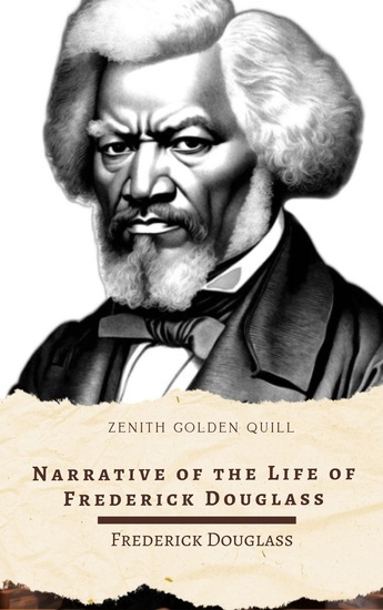 Narrative of the Life of Frederick Douglass - A Defining Testimony of Human Courage Dignity and the Will to Be Free - cover