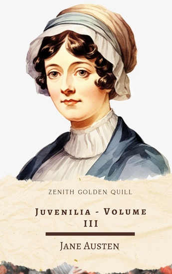 Juvenilia – Volume III - Rebellious Witty and Ahead of Her Time: Austen's Final Early Writings - cover