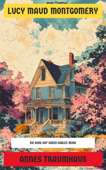 Annes Traumhaus - Die Anne auf Green Gables-Reihe - cover