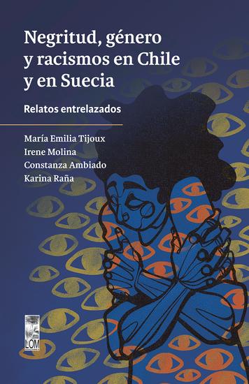 Negritud género y racismos en Chile y en Suecia - Sociología y antropología - cover