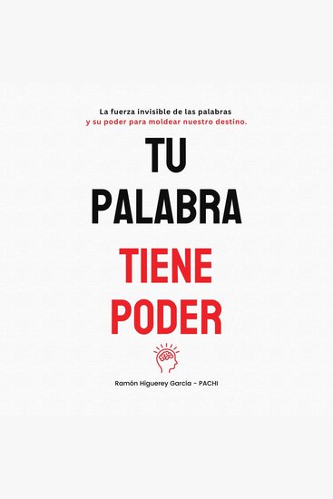 TU PALABRA TIENE PODER - La Fuerza Invisible de las Palabras y su Poder para Moldear Nuestro Destino - cover