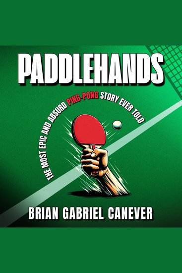 Paddlehands - The Most Epic and Absurd Ping-Pong Story Ever Told - cover