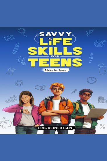 Savvy Life Skills for Teens - How to live independently and feel in charge of your own life! - cover
