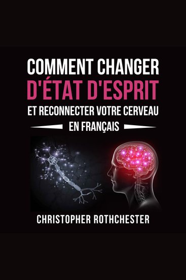 Comment Changer D'État D'Esprit Et Reconnecter Votre Cerveau en français How to Change Your Mindset and Reconnect Your Brain in French (French Edition) - cover