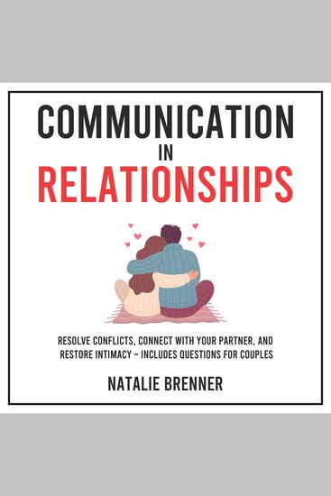 Communication in Relationships - Resolve Conflicts Connect With Your Partner and Restore Intimacy – Includes Questions for Couples - cover