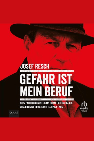 Gefahr ist mein Beruf - MH17 Pablo Escobar Florian Homm - Deutschlands erfahrendster Privatermittler packt aus - cover